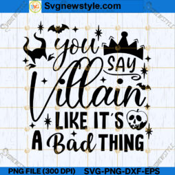 You Say Villain like it's a Bad Thing SVG