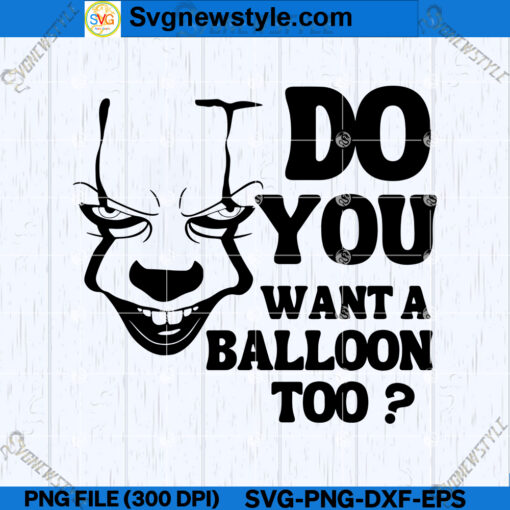 Do You Want a Balloon Too SVG PNG