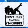 Dont Park Too Close Im Chunky SVG