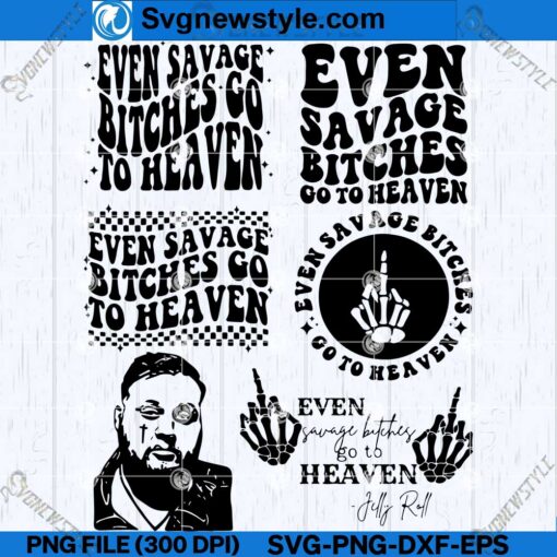 Even Savage Bitches Go To Heaven SVG PNG
