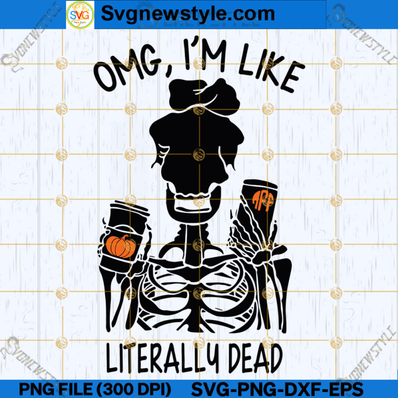 Im Like Literally Dead SVG, Spooky Skeleton Design SVG, PNG