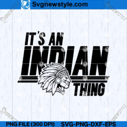 Its a Indian Thing Mascot Shirt SVG PNG