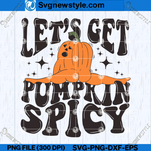 Lets Get Pumpkin Spicy SVG