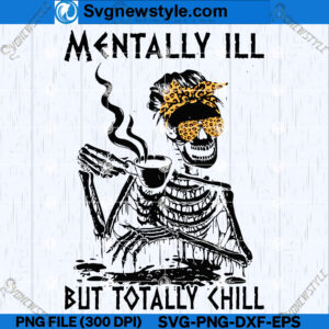 Mentally ILL But Totally Chill Skeletons SVG, Whimsical Skeletons SVG, PNG