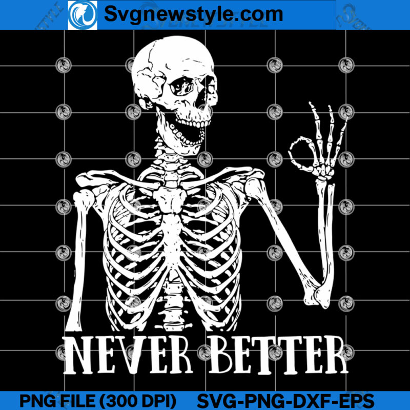 Never Better Skeletons Halloween Svg Png Positive Halloween Svg