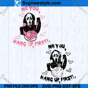 No You Hang Up First SVG PNG, Ghostface Calling SVG, Cricut File