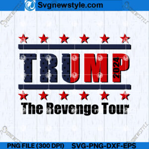 Trump 2024 Revenge Tour SVG, Trump 2024 SVG, Cut File Svg