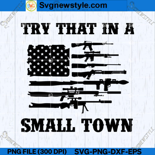 Try That In A Small Town American Flag SVG