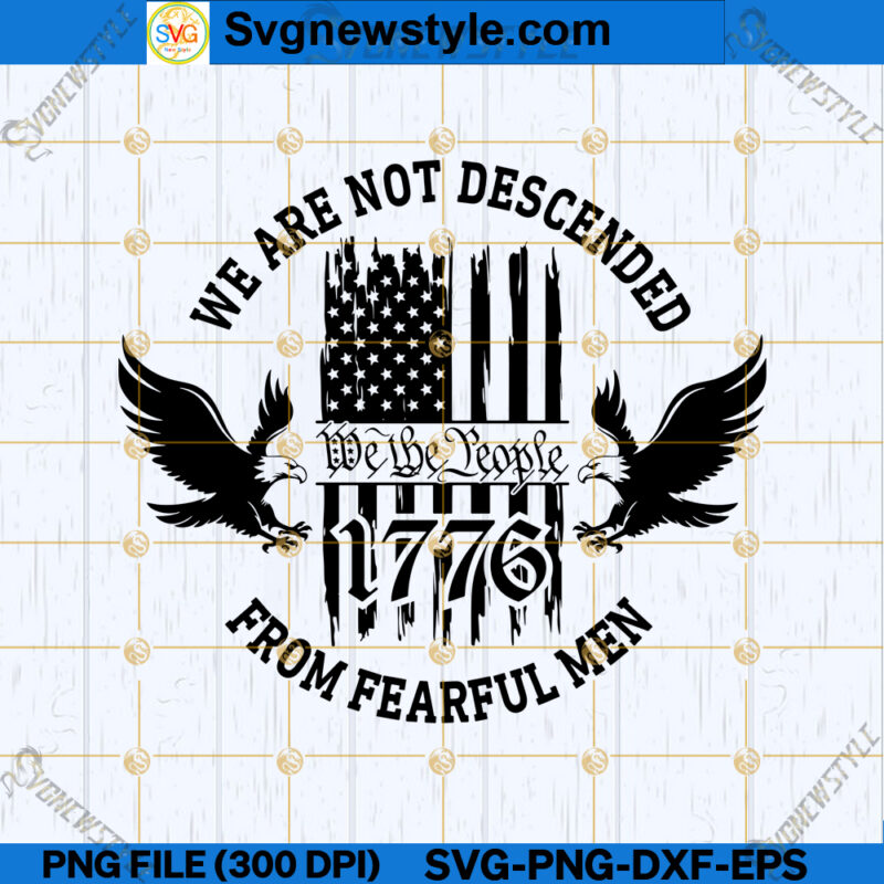 We Are Not Descended From Fearful Men SVG, We The People SVG, PNG