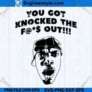 You Got Knocked The Fck Out SVG