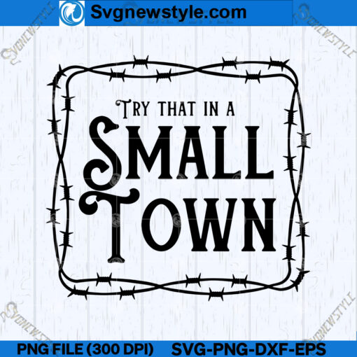 Try That In a Small Town SVG Cut File