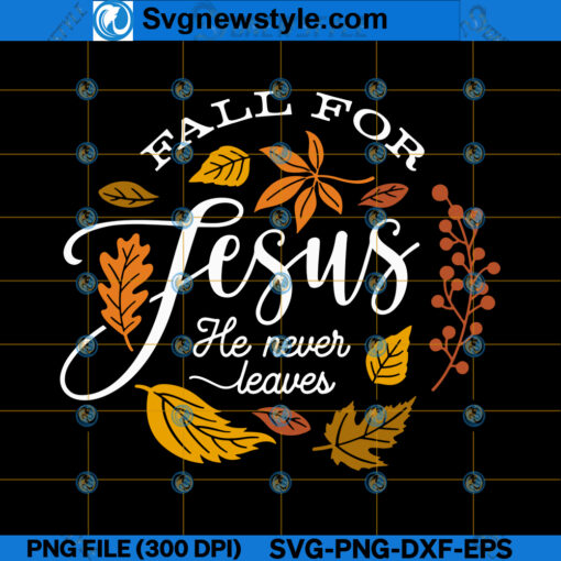 Fall For Jesus He Never Leaves SVG Design