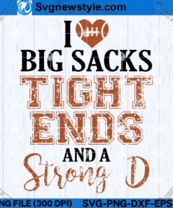 I Love Big Sacks Tight Ends and A Strong D SVG