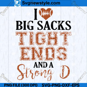 I Love Big Sacks Tight Ends and A Strong D SVG