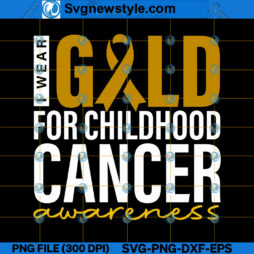 I Wear Gold For Childhood Cancer Awareness SVG