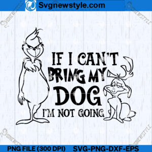 If I Cant Bring My Dog Im Not going SVG, PNG, DXF, EPS, Silhouette Art