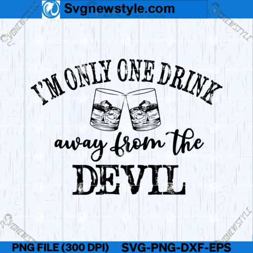 I'm Only One Drink Away From The Devil SVG