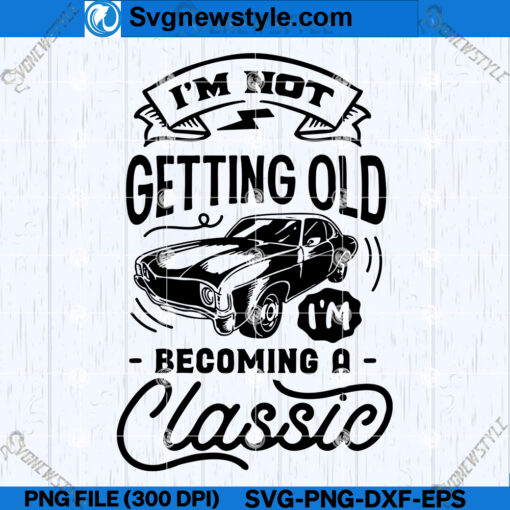 Ageing Like A Classic SVG, Vintage Birthday SVG, Cut File Svg