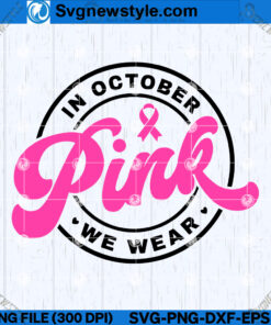 In October We Wear Pink SVG Design, Pink Ribbon October SVG, Cut File Svg