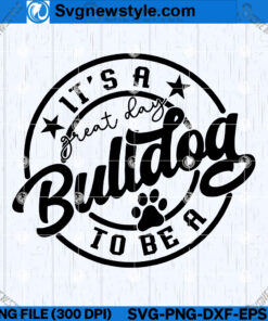 Its a Great Day To Be A Bulldog SVG Design, PNG, DXF, EPS, Digital Cut File