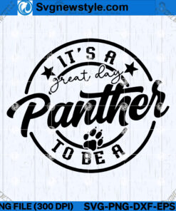 Its a Great Day To Be A Panther SVG Design, PNG, DXF, EPS, Instant Download