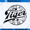 Its a Great Day To Be A Tiger SVG
