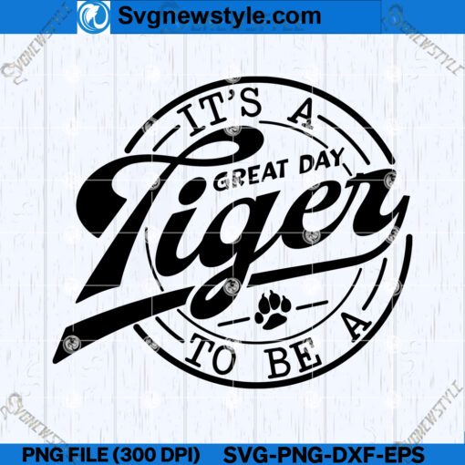Its a Great Day To Be A Tiger SVG