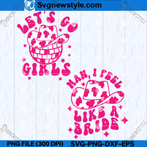 Man I Feel Like A Bride SVG