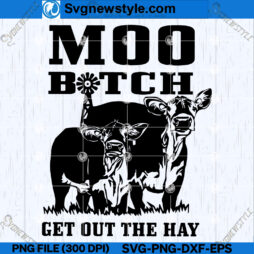 Moo Bitch Get Out The Hay SVG Design