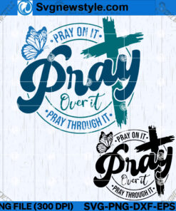 Pray on it Pray over it Pray through it SVG Design, PNG, DXF, EPS, Instant Digital download