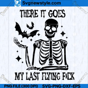 There It Goes My Last Flying Fck SVG PNG