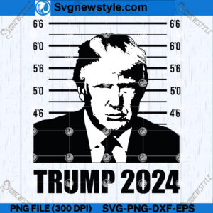 Trump Mugshot SVG, 2024 Election SVG, PNG, DXF, EPS, Cricut File