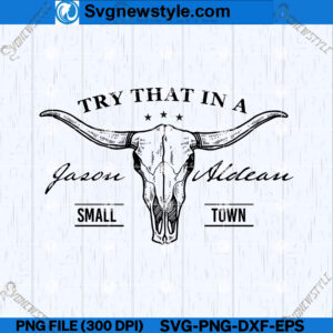 Try That In A Small Town Jason Aldean SVG PNG