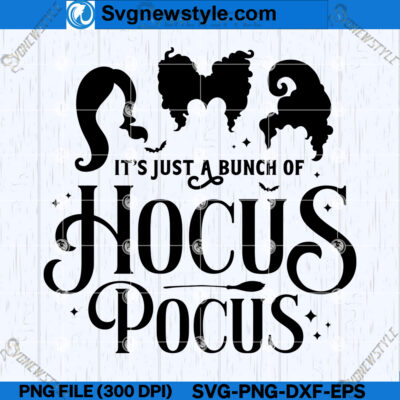 Its Just A Bunch Of Hocus Pocus SVG Silhouette, PNG, DXF, EPS