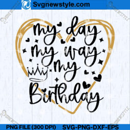 My Day My Way My Birthday SVG Design
