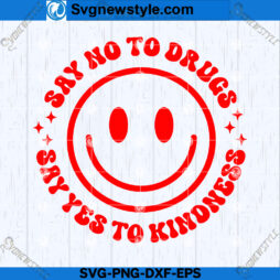 Say No to Drugs Say Yes to Kindness SVG File