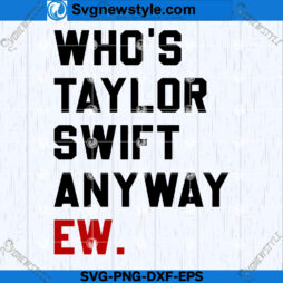 Who's Taylor Swift Anyway EW SVG
