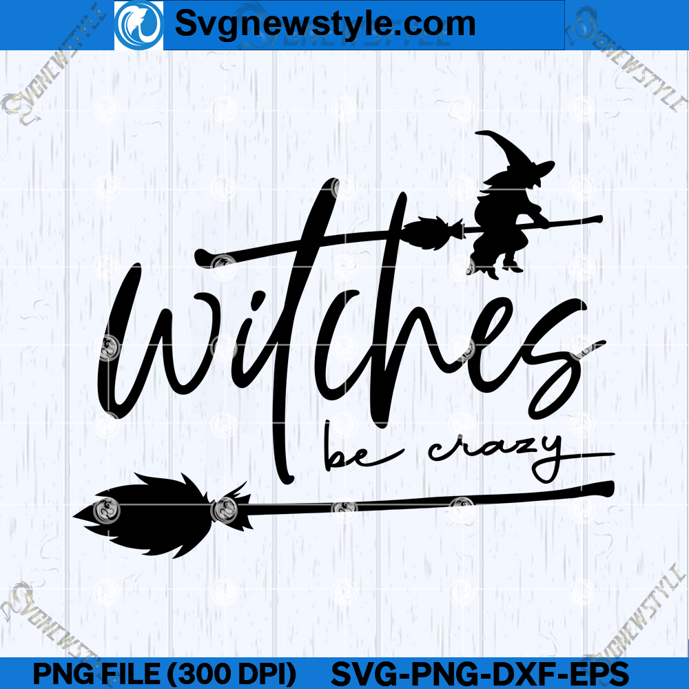 Witches Be Crazy SVG File, Funny Witch SVG, Cricut File Silhouette Art