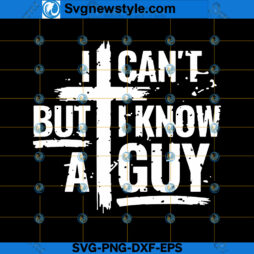 I Can't But I Know A Guy SVG