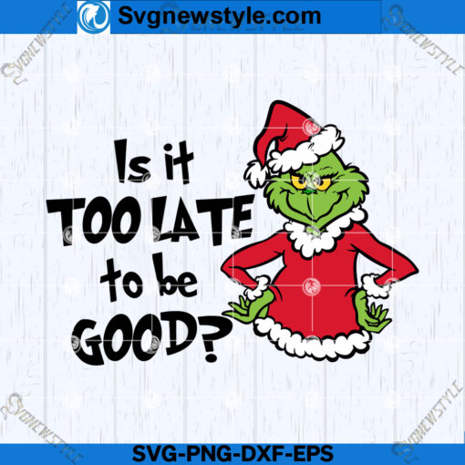 Too Late For To Be Good Grinch SVG