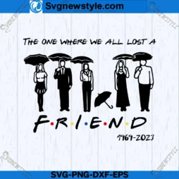 The One Where We All Lost A Friend SVG