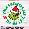 All of Your Sweaters are Ugly Grinch SVG