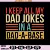 I Keep All My Dad Jokes In A Dad a base SVG PNG