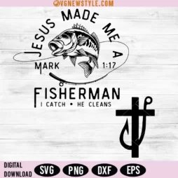 Jesus Made Me a Fishermen SVG