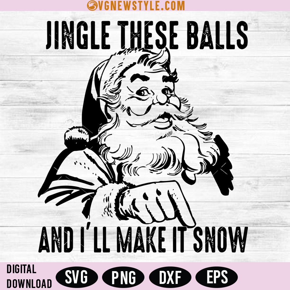 Jingle These Ball and Ill Make it Snow SVG