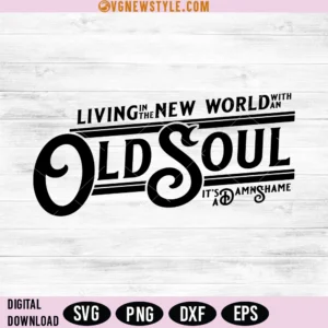 Living in a New World with an Old Soul SVG, PNG, Instant Download