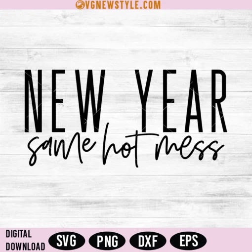 New Year Same Hot Mess SVG