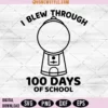 I Blew Through 100 Days of School Svg