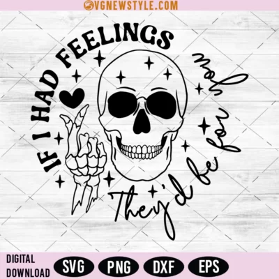 If I Had Feelings Theyd Be For You Svg