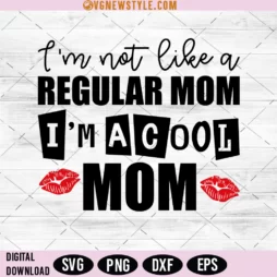 Im Not Like A Regular Mom Im A Cool Mom Svg